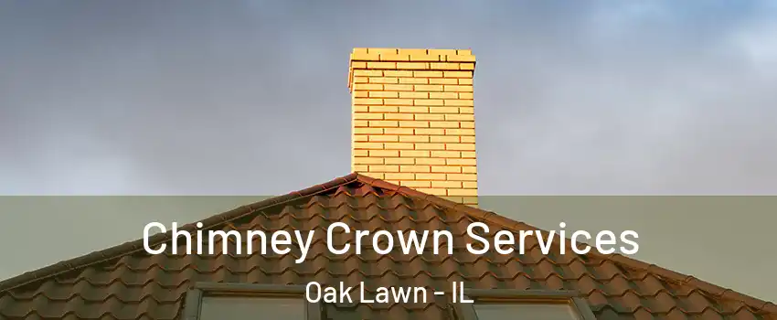 Chimney Crown Services Oak Lawn - IL