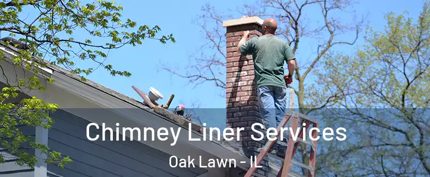  Chimney Liner Services Oak Lawn - IL