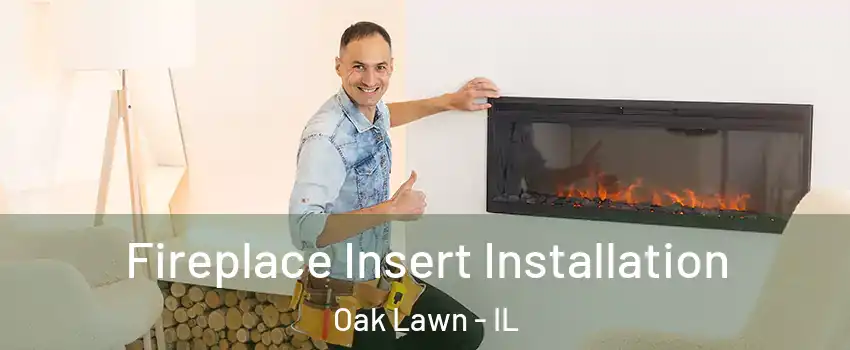  Fireplace Insert Installation Oak Lawn - IL