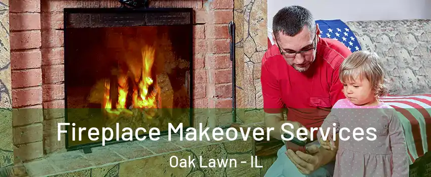  Fireplace Makeover Services Oak Lawn - IL